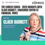 The Coreco Couch podcast graphic: 2025 Insights with Claer Barrett, Consumer Editor at Financial Times